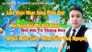 Nhạc Sống Thôn Quê Hà Nam Đất Mẹ Anh Hùng MC Ca Sỹ Duy Lợi