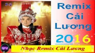 Liên Khúc Nhạc Cải Lương Remix 2016 tuyên chọn hay nhất